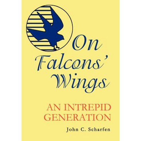 On Falcons'' Wings: An Intrepid Generation Hardcover, iUniverse