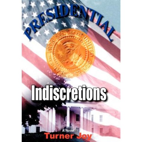 Presidential Indiscretions Hardcover, iUniverse
