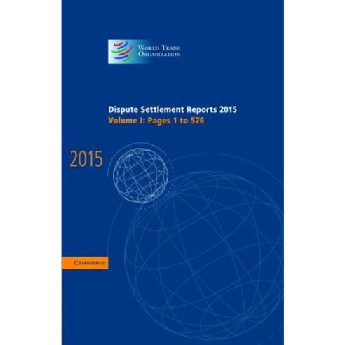Dispute Settlement Reports 2015: Volume 1 Hardcover, World Trade Organization