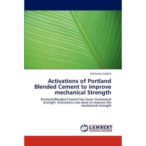 Activations of Portland Blended Cement to Improve Mechanical Strength Paperback, LAP Lambert Academic Publishing