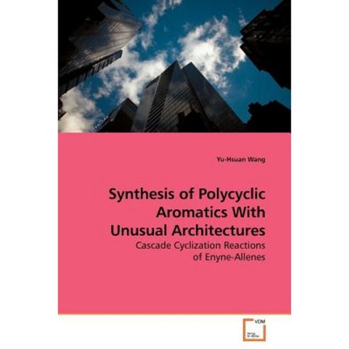 Synthesis of Polycyclic Aromatics with Unusual Architectures Paperback, VDM Verlag