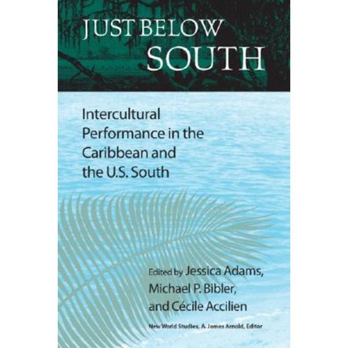 Just Below South: Intercultural Performance in the Caribbean and the U.S. South Hardcover, University of Virginia Press