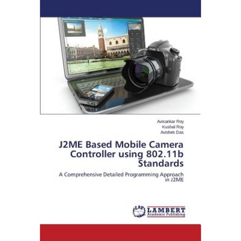 J2me Based Mobile Camera Controller Using 802.11b Standards Paperback, LAP Lambert Academic Publishing