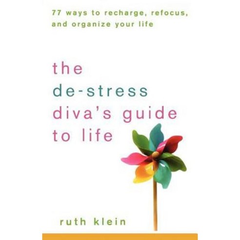 The de-Stress Divas Guide to Life: 77 Ways to Recharge Refocus and ...