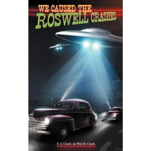 We Caused the Roswell Crashes Paperback, Authorhouse