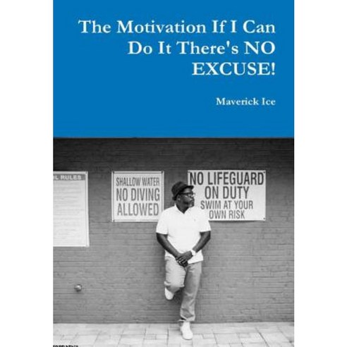 The Motivation If I Can Do It There''s No Excuse Hardcover, Lulu.com