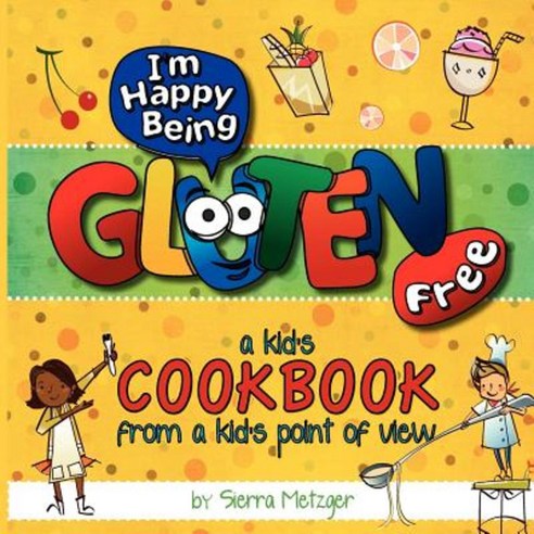 I''m Happy Being Gluten Free: A Kids Cookbook from a Kids Point of View Paperback, I''m Happy Being Gluten Free