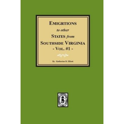 Emigrations to Other States from Southside Virginia - Vol. #1 Paperback, Southern Historical Press, Inc.