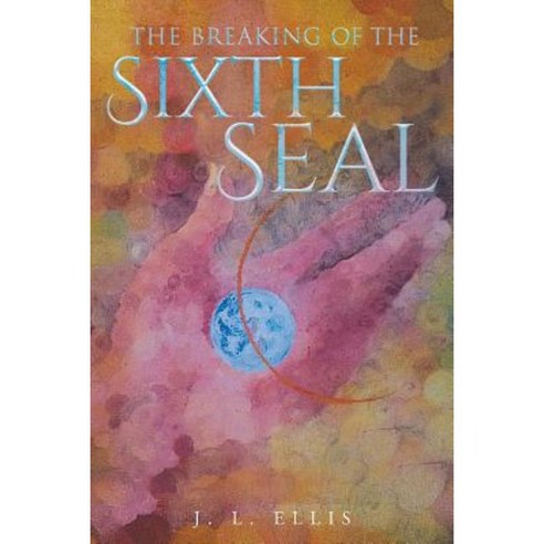 The Breaking of the Sixth Seal Paperback, Page Publishing, Inc.