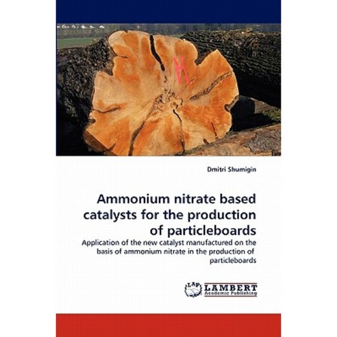 Ammonium Nitrate Based Catalysts for the Production of Particleboards Paperback, LAP Lambert Academic Publishing