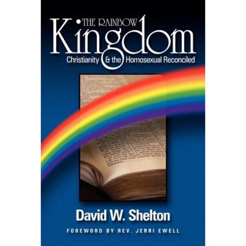 The Rainbow Kingdom: Christianity & the Homosexual Reconciled Paperback, Lulu.com