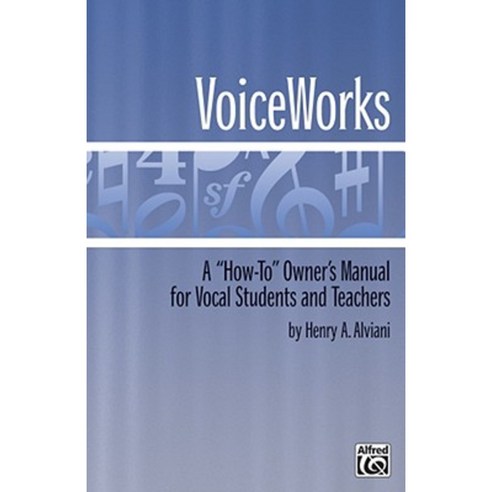 Voiceworks: A "How-To" Owner''s Manual for Vocal Students and Teachers Paperback, Alfred Music