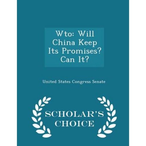 Wto: Will China Keep Its Promises? Can It? - Scholar''s Choice Edition Paperback