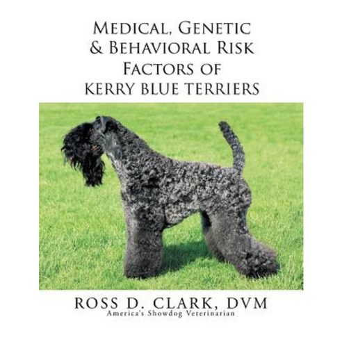 Medical Genetic & Behavioral Risk Factors of Kerry Blue Terriers Paperback, Xlibris