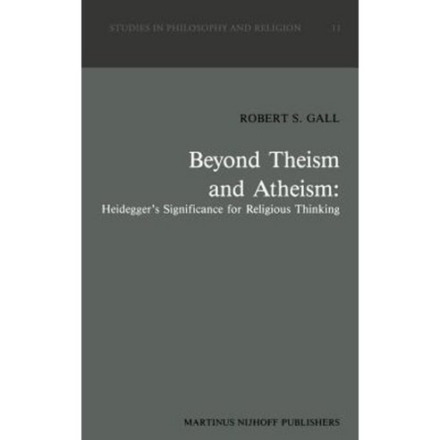 Beyond Theism and Atheism: Heidegger''s Significance for Religious Thinking Hardcover, Springer