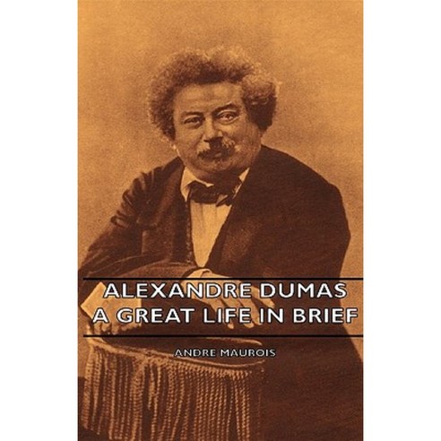 Alexandre Dumas - A Great Life in Brief Hardcover, Maurois Press