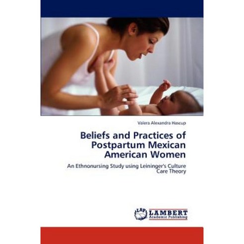 Beliefs and Practices of Postpartum Mexican American Women Paperback, LAP Lambert Academic Publishing