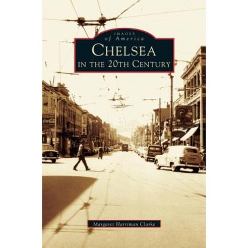 Chelsea in the 20th Century Hardcover, Arcadia Publishing Library Editions