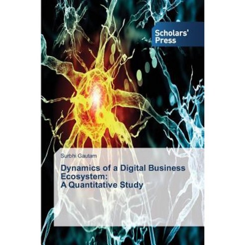 Dynamics of a Digital Business Ecosystem: A Quantitative Study Paperback, Scholars'' Press