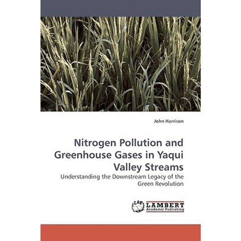 Nitrogen Pollution and Greenhouse Gases in Yaqui Valley Streams Paperback, LAP Lambert Academic Publishing
