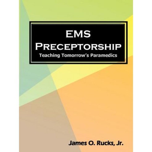 EMS Preceptorship: Teaching Tomorrow''s Paramedics Paperback, Lulu.com