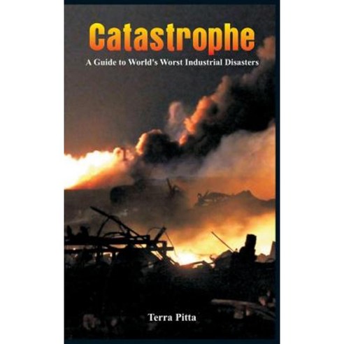 Catastrophe - A Guide to World''s Worst Industrial Disasters Hardcover, Alpha Editions