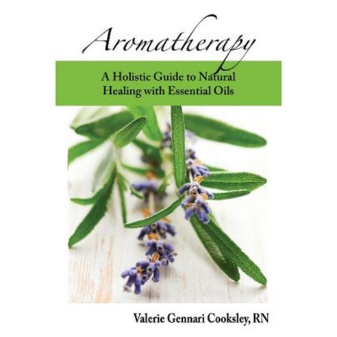 Aromatherapy: A Holistic Guide to Natural Healing with Essential Oils Paperback, Floramed Publishing
