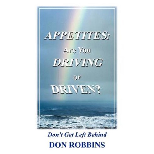 Appetites: Are You Driving or Driven?: Don''t Get Left Behind Paperback, Authorhouse