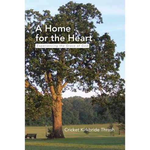 A Home for the Heart: Experiencing the Grace of God Paperback, Xlibris