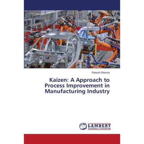 Kaizen: A Approach to Process Improvement in Manufacturing Industry Paperback, LAP Lambert Academic Publishing