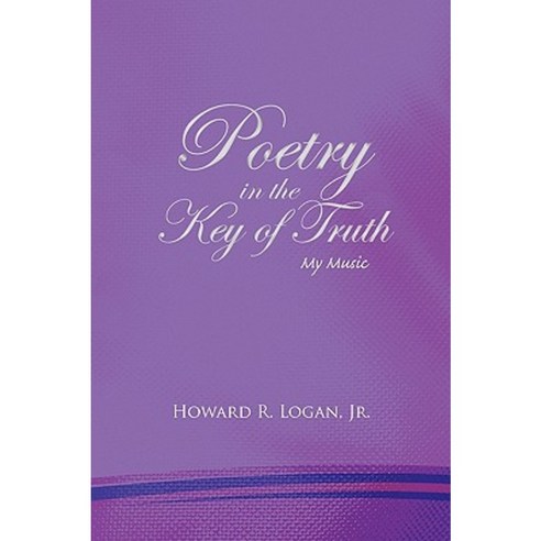 Poetry in the Key of Truth Paperback, Xlibris Corporation