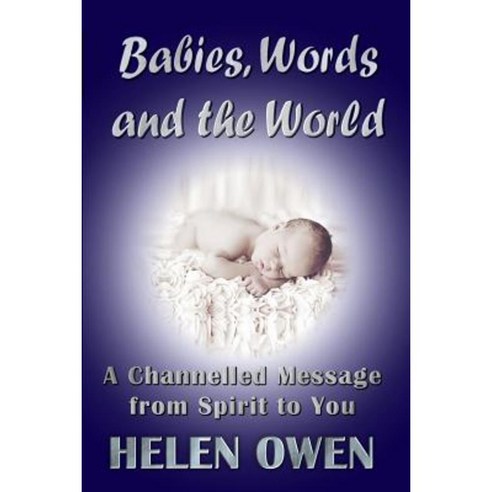 Babies Words and the World: A Channelled Message from Spirit to You Paperback, Dreamstone Publishing
