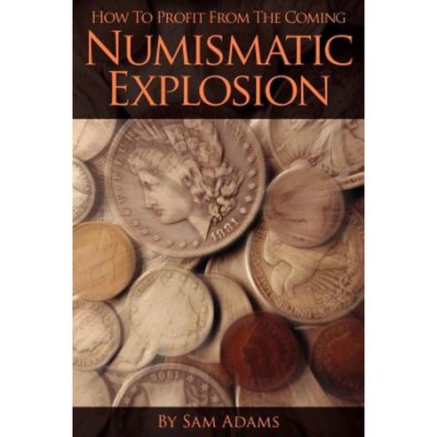 How to Profit from the Coming Numismatic Explosion Paperback, Heritage Press Publications, LLC