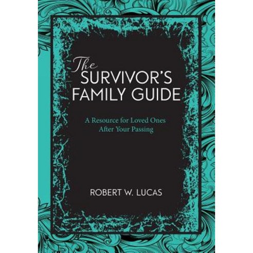 Suvivor''s Family Guide: A Resource for Loved Ones After Your Passing Paperback, Success Skills Press