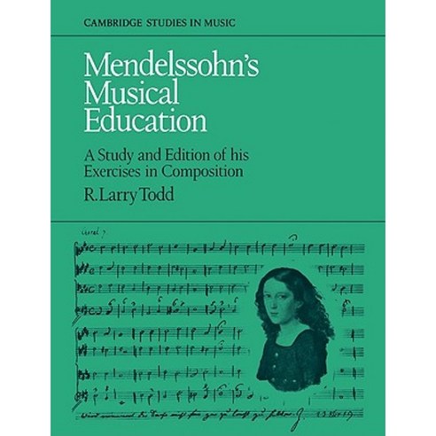 Mendelssohn''s Musical Education: A Study and Edition of His Exercises in Composition Paperback, Cambridge University Press