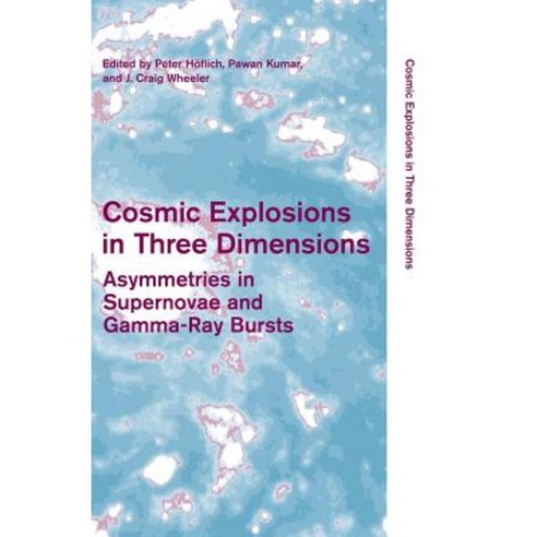 Cosmic Explosions in Three Dimensions: Asymmetries in Supernovae and Gamma-Ray Bursts Hardcover, Cambridge University Press