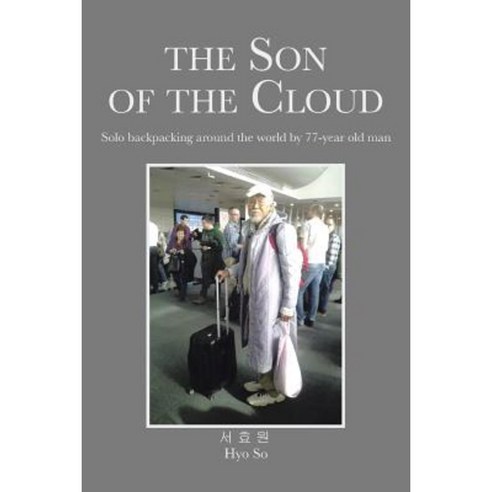 The Son of the Cloud: Solo Backpacking Around World by 77-Year Old Man Paperback, Xlibris