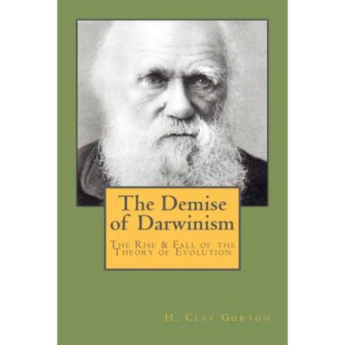 The Demise of Darwinism: The Rise & Fall of the Theory of Evolution Paperback, Broken Hill Publications