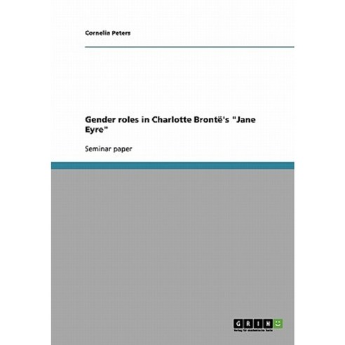 Gender Roles in Charlotte Bronte''s "Jane Eyre" Paperback, Grin Publishing