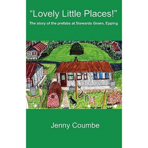 Lovely Little Places! - The Story of the Prefabs at Stewards Green Epping. Paperback, New Generation Publishing