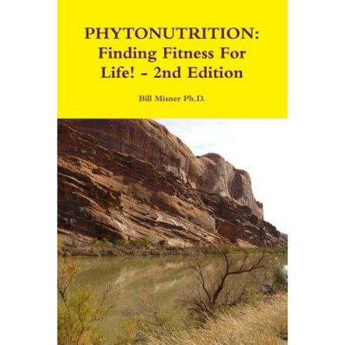 Phytonutrition: Finding Fitness for Life! - 2nd Edition Paperback, Lulu.com