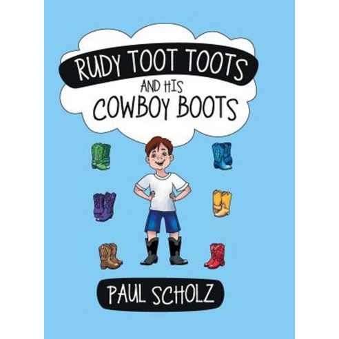 Rudy Toot Toots and His Cowboy Boots Hardcover, Archway Publishing