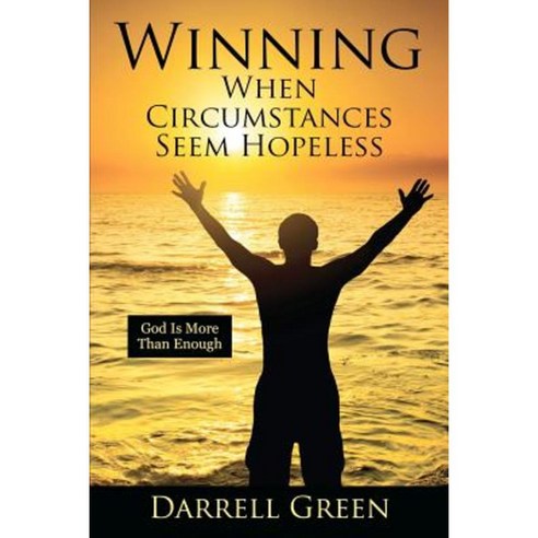 Winning When Circumstances Seem Hopeless: God Is More Than Enough Paperback, Outskirts Press