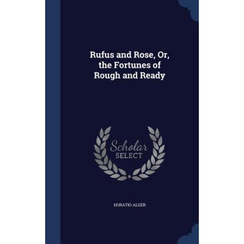 Rufus and Rose Or the Fortunes of Rough and Ready Hardcover, Sagwan Press