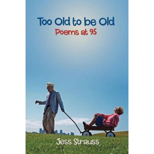 Too Old to Be Old: Poems at 95 Paperback, iUniverse