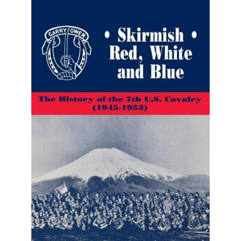 Skirmish Red White and Blue: The History of the 7th U.S. Cavalry 1945-1953 Hardcover, Turner