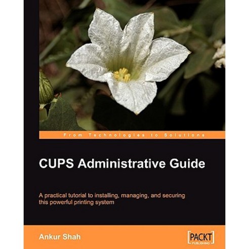 CUPS Administrative Guide, Packt Publishing