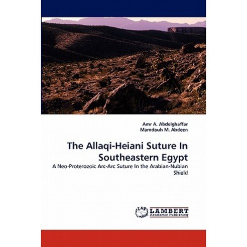 The Allaqi-Heiani Suture in Southeastern Egypt Paperback, LAP Lambert Academic Publishing