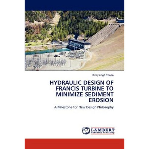 Hydraulic Design of Francis Turbine to Minimize Sediment Erosion Paperback, LAP Lambert Academic Publishing