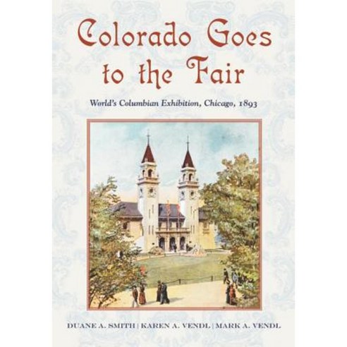 Colorado Goes to the Fair: World''s Columbian Exposition Chicago 1893 Paperback, University of New Mexico Press